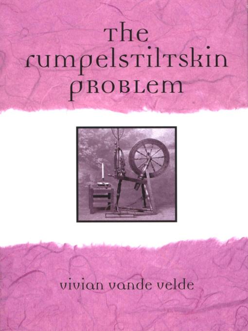 Title details for The Rumpelstiltskin Problem by Vivian Vande Velde - Available